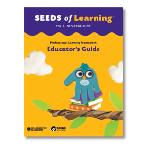 SEEDS of Learning for 3- to 5-Year-Olds Educator's Guide