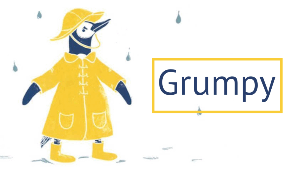 A repeated read-aloud favorite book is "Grumpy Pants". This illustration from the children's book shows a blue penguin wearing a yellow raincoat, yellow boots, and a yellow rain hat. The word "Grumpy" is written in large letters next to the penguin image.
